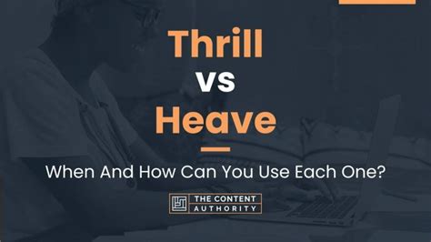 difference between heave and thrill.